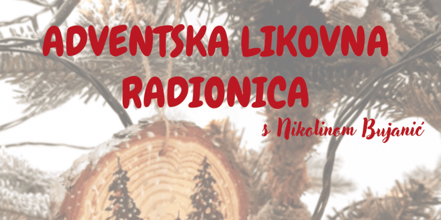 MUZEJ PLANINARSTVA POZIVA DJECU I ODRASLE Prijavite se za sudjelovanje u adventskoj likovnoj radionici s Nikolinom Bujanić (petak, 20. prosinca)!