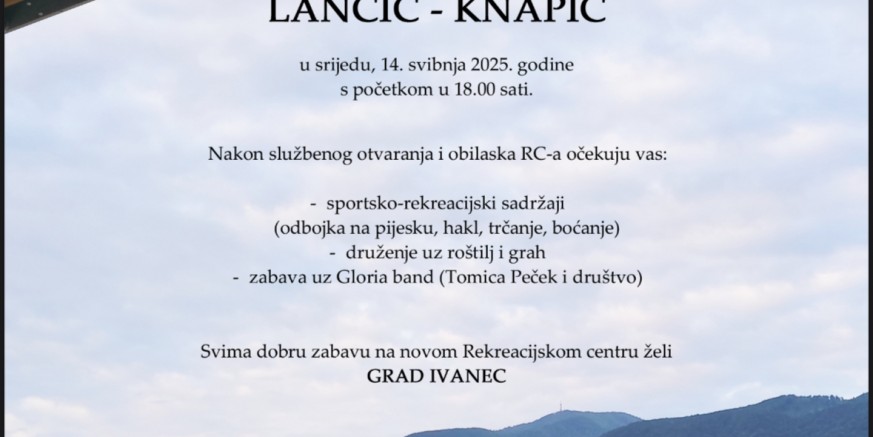 GRAĐANI, DOĐITE U SRIJEDU, 14. SVIBNJA, NA OTVARANJE NOVOIZGRAĐENOG REKREACIJSKOG CENTRA LANČIĆ-KNAPIĆ!